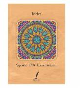 Spune DA Existentei. . . - Indra (ISBN: 9786069429716)