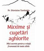 Maxime si cugetari aghiorite. Mici secrete pentru o viata frumoasa de toate zilele - Pr. Dionisios Tambakis (ISBN: 9786065503366)