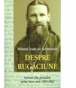 Despre rugaciune - Sfantul Ioan de Kronstadt (ISBN: 9786065502925)