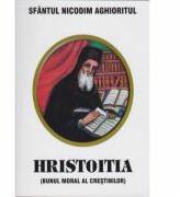 Hristoitia (Bunul moral al crestinilor) - Sfantul Nicodim Aghioritul (ISBN: 9789738926158)