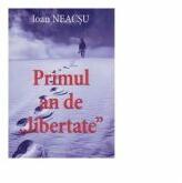 Primul an de liberatate - Ioan Neacsu (ISBN: 9786069940150)