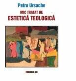 Mic tratat de estetica teologica - Petru Ursache (ISBN: 9786067114768)
