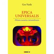 EPICA UNIVERSALIS. Filoane narative intramilenare - Geo Vasile (ISBN: 9786067119374)