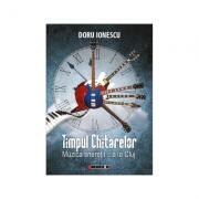 Timpul chitarelor. Muzica tineretii. . . a la Cluj - Doru Ionescu (ISBN: 9786067113488)
