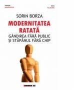 Modernitatea ratata. Gandirea fara public si stapanul fara chip - Sorin Borza (ISBN: 9786067115185)