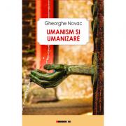 Umanism si umanizare - Gheorghe Novac (ISBN: 9786067119145)