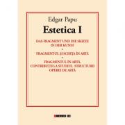 ESTETICA I - Das Fragment und die Skizze in der Kunst. Fragmentul si Schita in Arta - Edgar Papu (ISBN: 9786067114461)