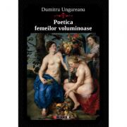 Poetica femeilor voluminoase - Dumitru Ungureanu (ISBN: 9786067111118)