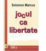 Jocul ca libertate - Solomon Marcus (ISBN: 9789738238138)