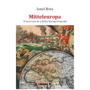 Mitteleuropa. O incercare de a defini Europa Centrala - Ionel Bota (ISBN: 9786067113679)