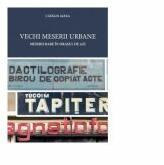 Vechi meserii urbane. Meserii rare in orasul de azi - Catalin Alexa (ISBN: 9786068830452)