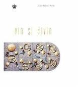 Vin si divin. Colectia in vino veritas - Jean-Robert Pitte (ISBN: 9786068564982)