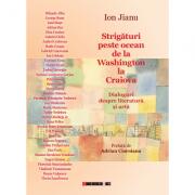Strigaturi peste ocean de la Washington la Craiova. Dialoguri despre literatura si arta - Ion Jianu (ISBN: 9786067111255)