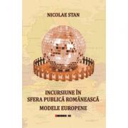 Incursiune in sfera publica romaneasca. Modele europene - Nicolae Stan (ISBN: 9789737575210)