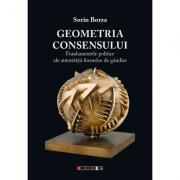 Geometria consensului. Fundamentele politice ale autoritatii formelor de gandire - Sorin Borza (ISBN: 9786067111958)