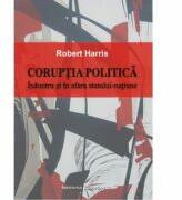 Coruptia politica. Inauntrul si in afara statului-natiune - Robert Harris (ISBN: 9789736116353)