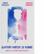 Ajutor! Iubesc si doare. Ghid de igiena emotionala - Andrei Vulpescu (ISBN: 9786069008072)