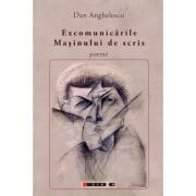 Excomunicarile masinului de scris - Dan Anghelescu (ISBN: 9786067110364)