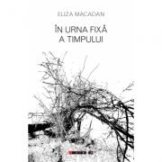 In urna fixa a timpului - Eliza Macadan (ISBN: 9786067114065)