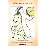 Mana scrie sunetul - electiuni afective de poezie italiana contemporana - Eliza Macadan (ISBN: 9786067110418)
