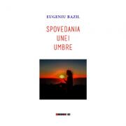 Spovedania unei umbre - Eugeniu Bazil (ISBN: 9786067115352)