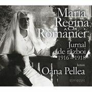 Jurnal de razboi 1916-1918 - Maria regina Romaniei (ISBN: 9789735062798)