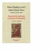Manuscrisele medievale occidentale din Romania. Census - Adrian Papahagi, Adinel Ciprian Dinca, Andreea Marza (ISBN: 9789734674633)