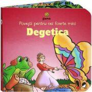 Povesti pentru cei foarte mici - Degetica (ISBN: 9789731491653)