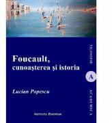 Foucault, cunoasterea si istoria - Lucian-Mircea Popescu (ISBN: 9789736117794)