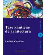 Teze kantiene de arhitectura - Vasilica Cotofleac (ISBN: 9789736117077)