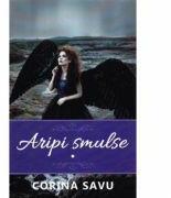 Aripi smulse vol. 1 - Corina Savu (ISBN: 9786068823126)
