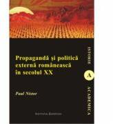 Propaganda si politica externa romaneasca in secolul XX - Paul Nistor (ISBN: 9789736119958)