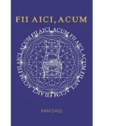 Fii aici, acum - Ram Dass (ISBN: 9786067560237)