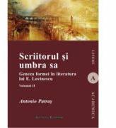 Scriitorul si umbra sa (vol. II). Geneza formei in literatura lui E. Lovinescu - Antonio Patras (ISBN: 9789736119774)