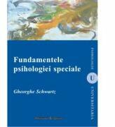 Fundamentele psihologiei speciale (editia a II-a) - Gheorghe Schwartz (ISBN: 9786062400514)