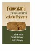 Comentariu cultural-istoric al Vechiului Testament - John H. Walton, Victor H. Matthews, Mark W. Chavalas (ISBN: 9786067320046)