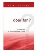 Doar fan - Kyle Idleman (ISBN: 9786067321081)
