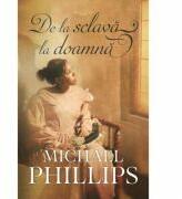 De la sclava la doamna volumul 2 (SERIA Verisoarele din Carolina) - Michael Phillips (ISBN: 9786067320893)