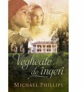 Vegheate de ingeri volumul 1 (SERIA Surorile din comitatul Shenandoah) - Michael Phillips (ISBN: 9786067320602)
