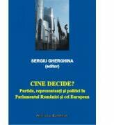 Cine decide? Partide, reprezentanti si politici in Parlamentul Romaniei si cel European - Sergiu Gherghina (ISBN: 9789736116582)