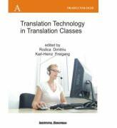 Translation Technology in Translation Classes (Utilizarea tehnologiei computerizate la cursurile de traducere, editie in limba engleza) - Rodica Dimitriu, Karl-Heinz Freigang (ISBN: 9789736115219)