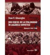 Din cercul de la Stalingrad in lagarele sovietice - Stan V. Gheorghe (ISBN: 9789733210696)