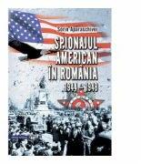 Spionajul american in Romania (1944-1948) - Sorin Aparaschivei (ISBN: 9789733209249)
