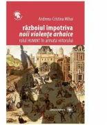 Razboiul impotriva „noii violente arhaice: rolul HUMINT in armata viitorului - Andreea-Cristina Mihai (ISBN: 9789733209409)