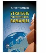 Strategie pentru viitorul Romaniei - Victor Strimbeanu (ISBN: 9789733210054)