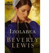 Izolarea volumul 1 (SERIA Mostenirea din Lancaster County) - Beverly Lewis (ISBN: 9786067320404)