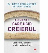 Alimente care ucid creierul - David Perlmutter (ISBN: 9786063331572)