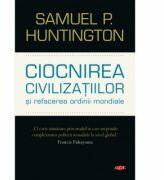 Ciocnirea civilizatiilor si refacerea ordinii mondiale - Samuel P. Huntington (ISBN: 9786063332937)