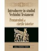 Introducere in studiul Vechiului Testament. Pentateuhul si cartile istorice - Silviu Tatu (ISBN: 9786067320558)