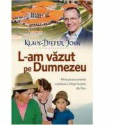 L-am vazut pe Dumnezeu - Klaus-Dietter John (ISBN: 9786067320329)
